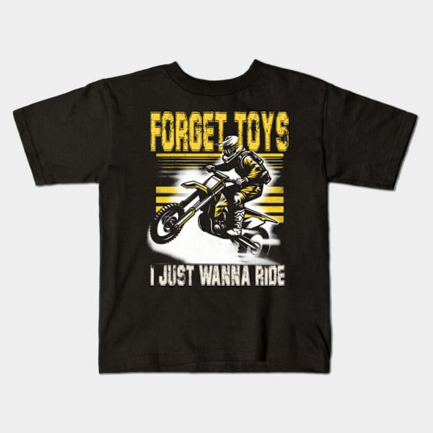 Forget Toys I Just Wanna Ride Kids T-Shirt by Dianajoycepif